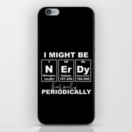 I Might Be Nerdy But Only Periodically Funny Chemistry iPhone Skin