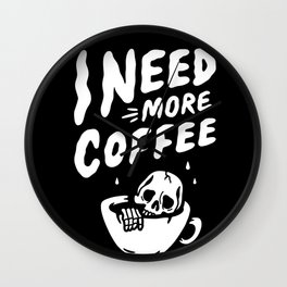 I NEED MORE COFFEE SKELETON IN CUP BLACK BACKGROUND Wall Clock