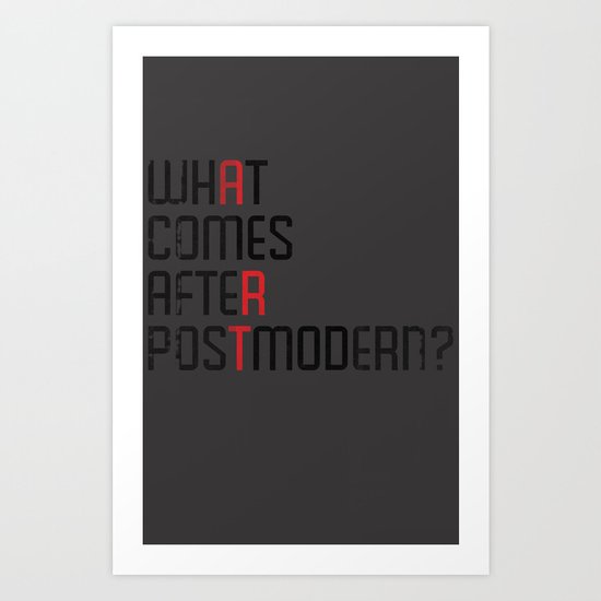 What Comes After Postmodern? Art Print