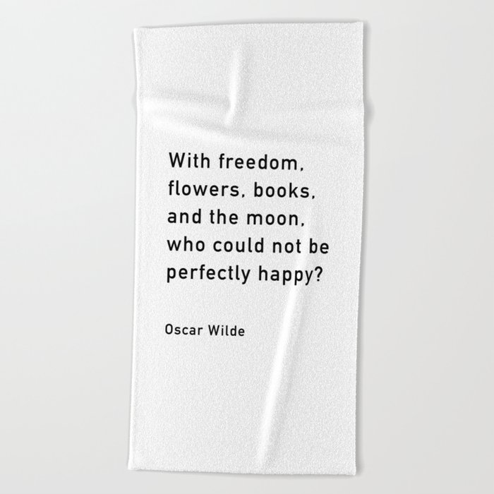 With Freedom Flowers Books And The Moon, Oscar Wilde Quote Beach Towel