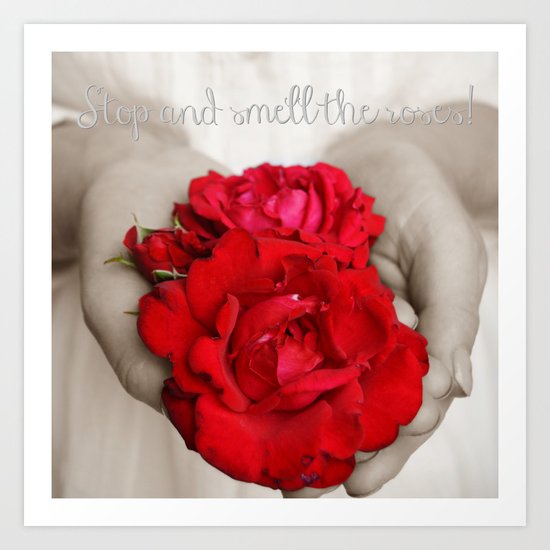 Stop and smell the roses! Art Print