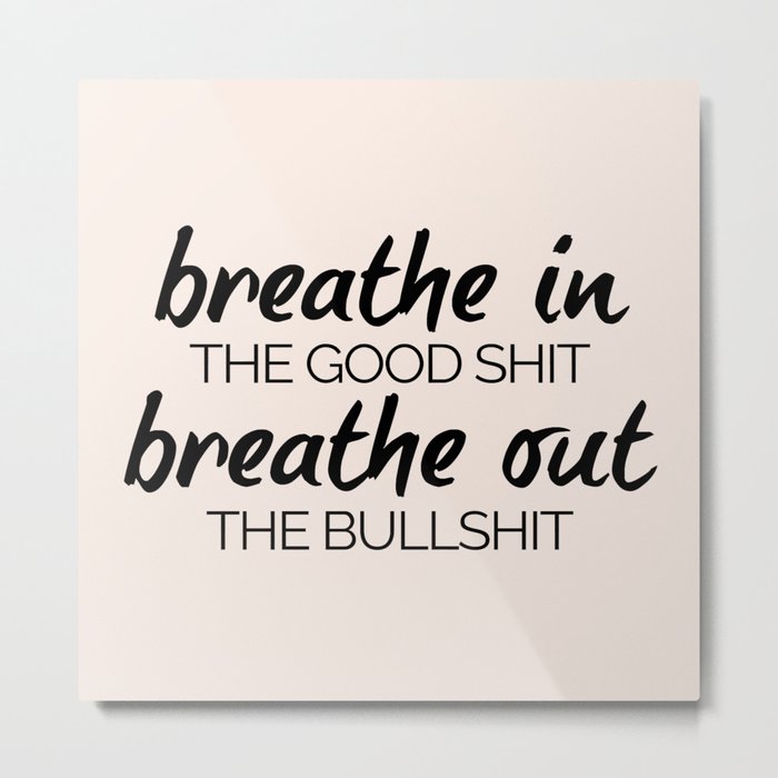 Breathe In The Good Shit (Oatmeal) Funny Motivational Quote Metal Print