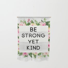 Be strong yet kind quote floral frame Wall Hanging