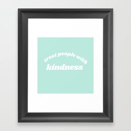 treat people with kindness Framed Art Print