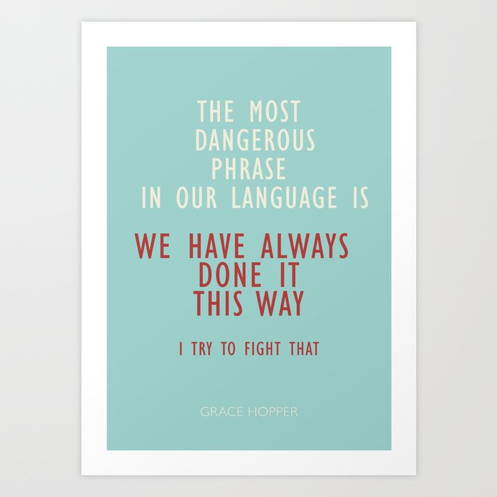 Grace Hopper quote, I alway try to fight that, inspirational, motivational sentence Art Print