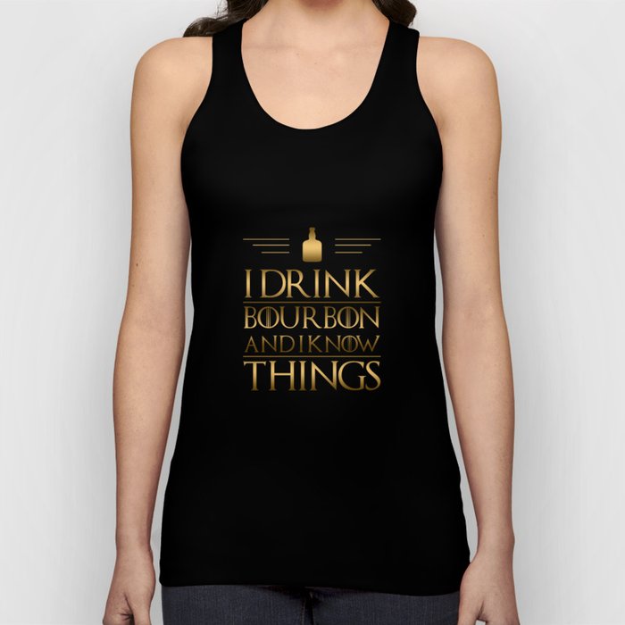 I Drink Bourbon And I Know Things Tank Top
