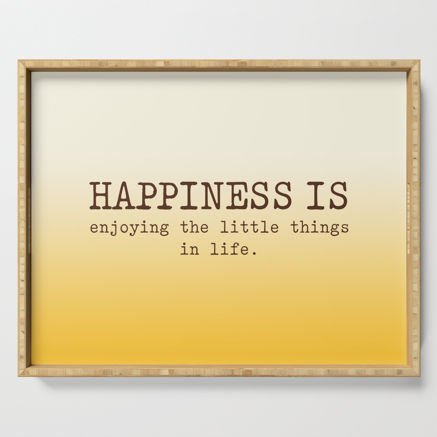 Happiness Is Enjoying The Little Things In Life Happiness Quotes Serving Tray By Socoart Society6