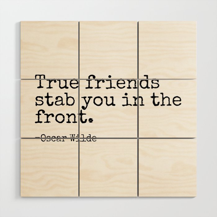 True Friends Stab You In The Front | Oscar Wilde Popular Quotes Wood Wall Art