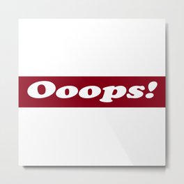 Ooops! Metal Print | Blooper, Dismay, Exclaim, Mistake, Misstep, Minoraccident, Graphicdesign, Whiteonred, Exclamationmark, Statement 