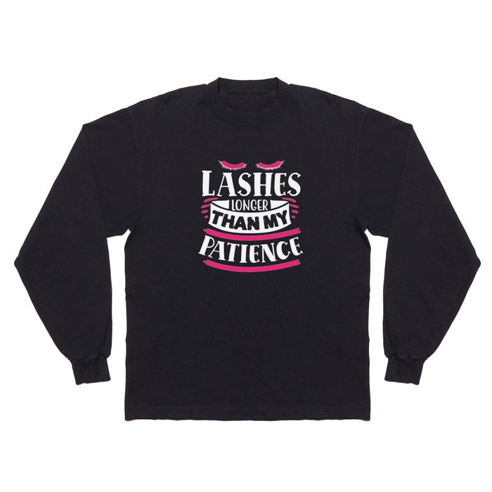 Lashes Longer Than My Patience Funny Quote Long Sleeve T Shirt