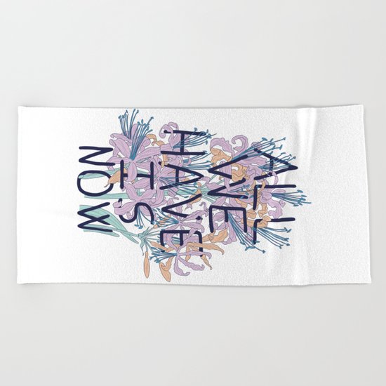 All We Have Is Now Version 2 Beach Towel