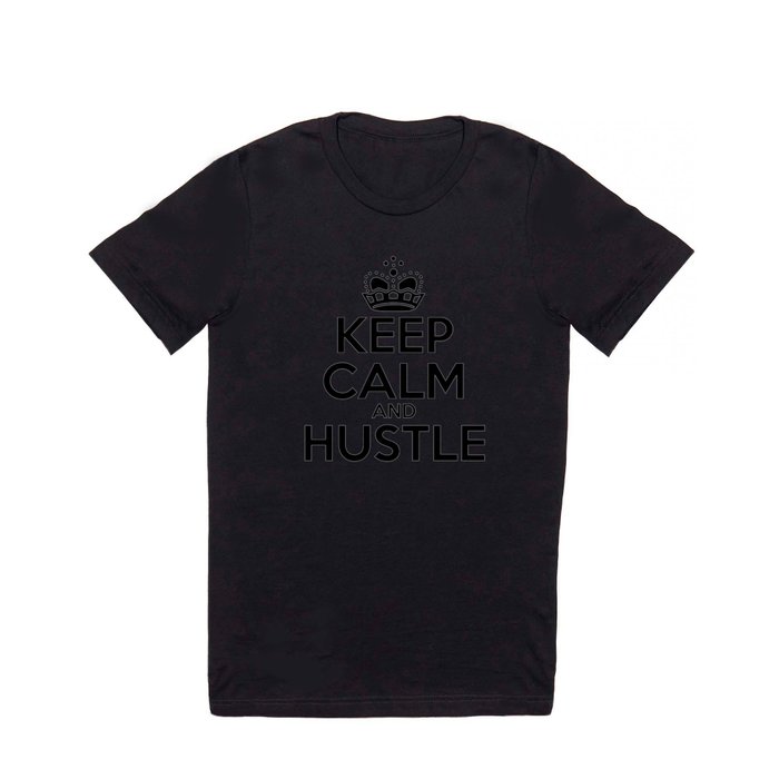 Keep Calm and Hustle T Shirt