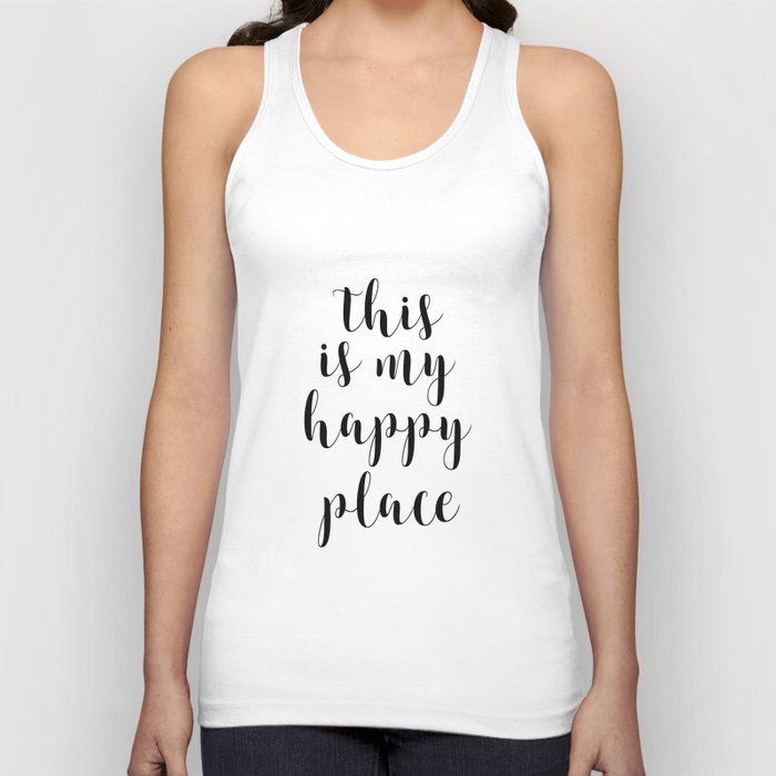 This Is My Happy Place Printable Quotes Inspirational Art Calligraphy Quotes Motivational Quote Unisex Tank Top By Artbynikola Society6