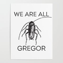 Franz Kafka | Gregor Samsa | Metamorphosis | We are all Gregor Poster