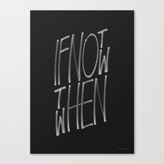 If Not Now Then When Canvas Print