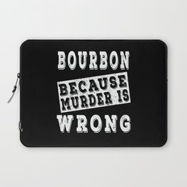 Bourbon because murder is wrong Laptop Sleeve