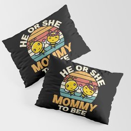 He Or She Mommy To Bee Pillow Sham