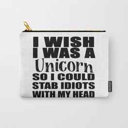 I Wish I Was A Unicorns Funny Carry-All Pouch