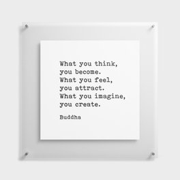 What You Think You Become, Buddha, Motivational Quote Floating Acrylic Print | What You Think, Positive, Spiritual, Motivation, Buddha, Inspiring, Words, Motivational, Mindfulness, Typewritten 