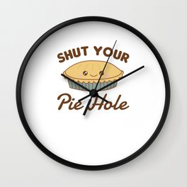 Shut Your Pie Hole Funny Apple Pie Wall Clock