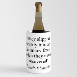 Slipped briskly into an intimacy - Fitzgerald quote Wine Chiller
