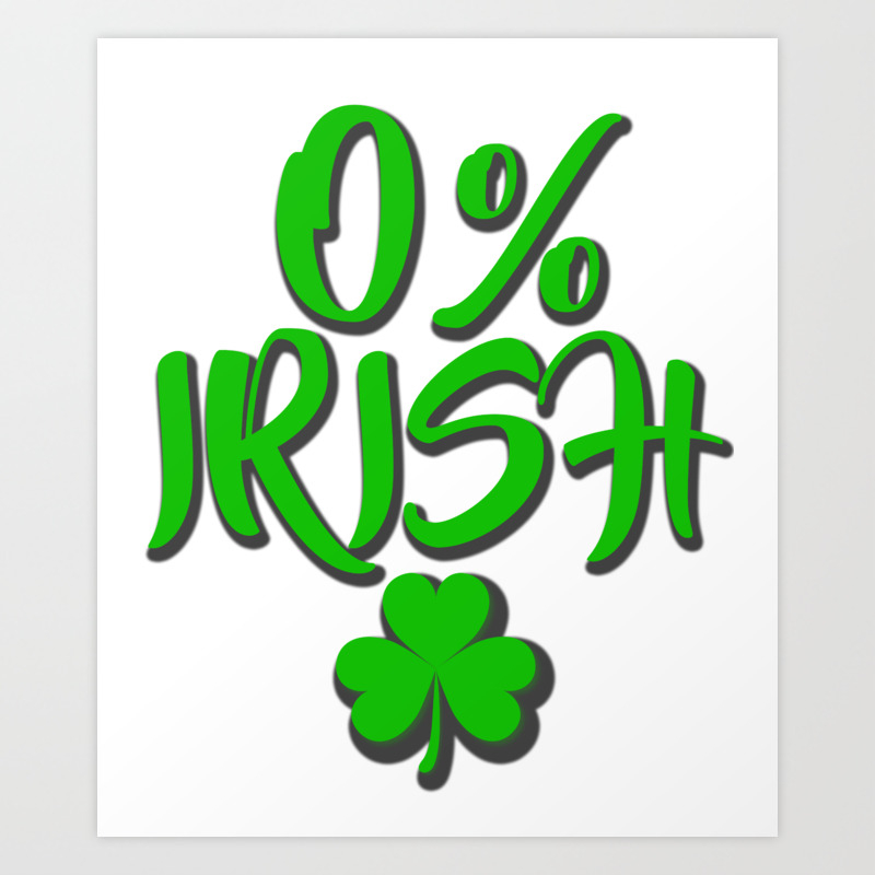 St. Patrick's Day O% Irish Funny Gifts Art Print by KingBubble | Society6