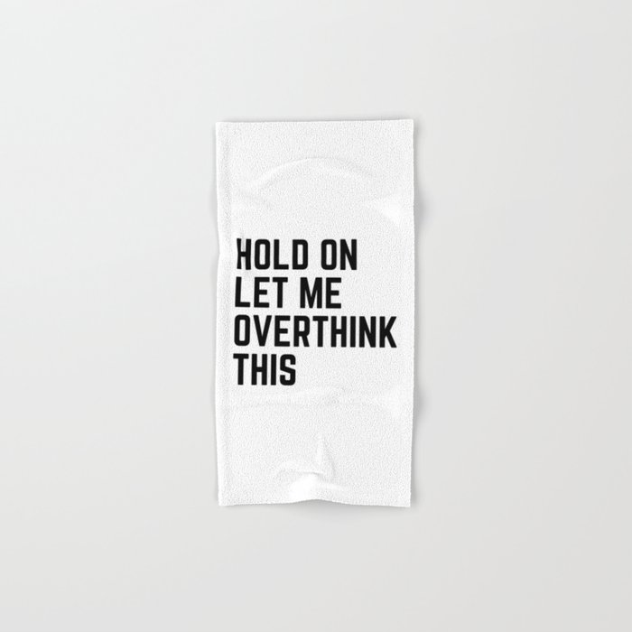 Hold On Let Me Overthink This Hand & Bath Towel