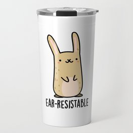 Ear-resistable Cute Bunny Rabbit Pun Travel Mug