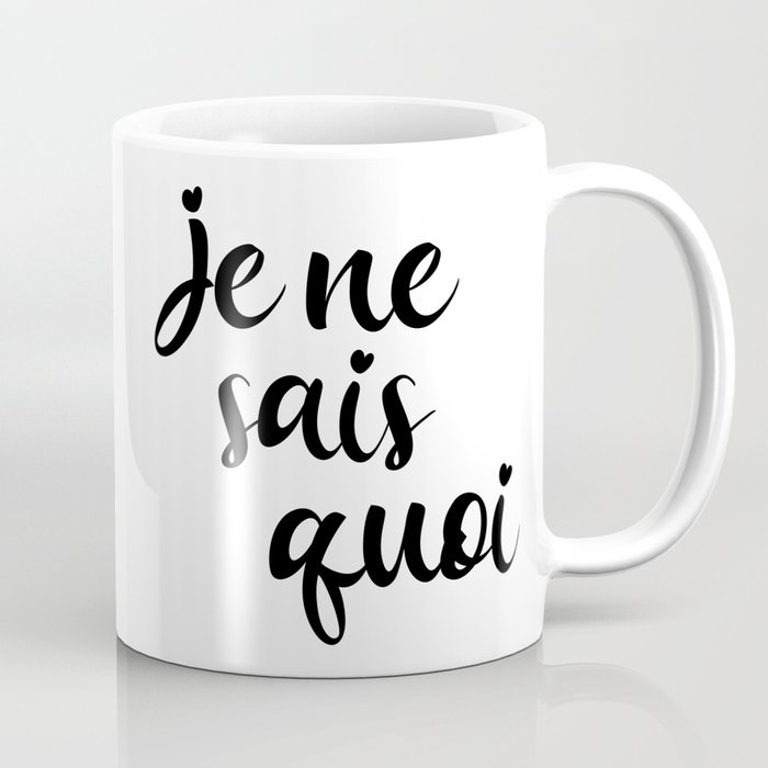 Je Ne Sais Quoi - French Sayings Coffee Mug