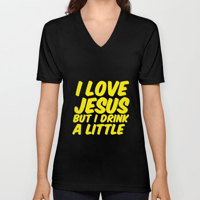 I love Jesus, but I drink a little V Neck T Shirt