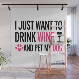 I Just Want To Drink Wine And Pet My Dog Wall Mural