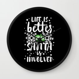 Life Is Better When Santa Is Involved Wall Clock