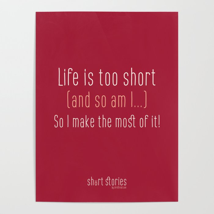 Life Is Too Short And So Am I Poster By Shortstoriesbychristi Society6