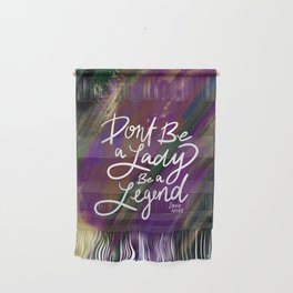 Stevie Nicks Quote - Don't be a Lady, Be a Legend Wall Hanging
