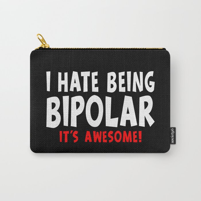 Funny I Hate Being Bipolar It's Awesome Carry-All Pouch