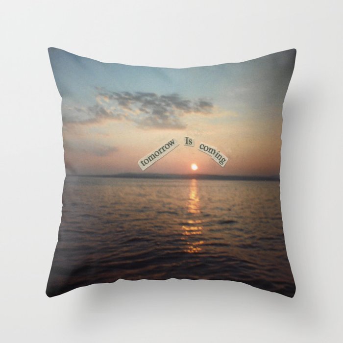 There Will Always Be Tomorrow Throw Pillow