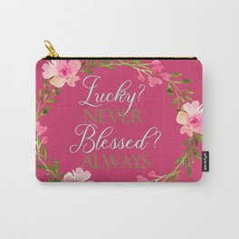 Lucky? Never. Blessed? Always. (Raspberry sorbet) Carry-All Pouch