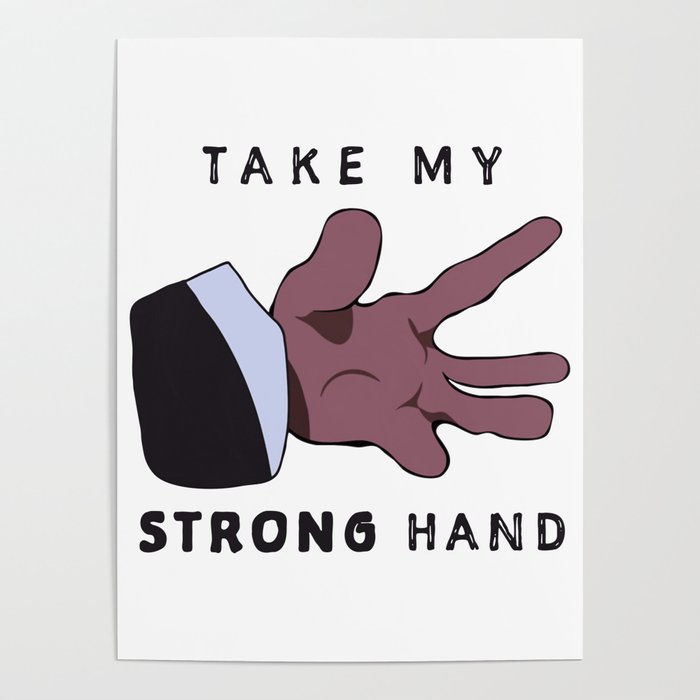 Take My Strong Hand Poster by orazio Society6