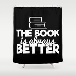The Book Is Always Better Bookworm Reading Typography Quote Funny Shower Curtain
