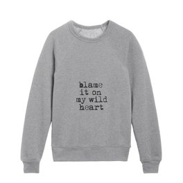 Blame it On My Wild Heart inspirational typography design by The Motivated Type Kids Crewneck