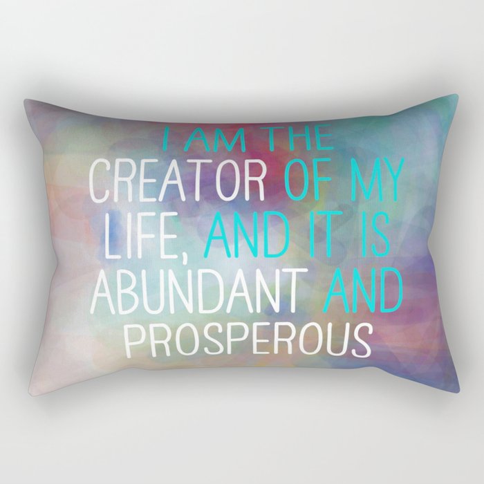I Am The Creator Of My Life, And It Is Abundant And Prosperous Rectangular Pillow