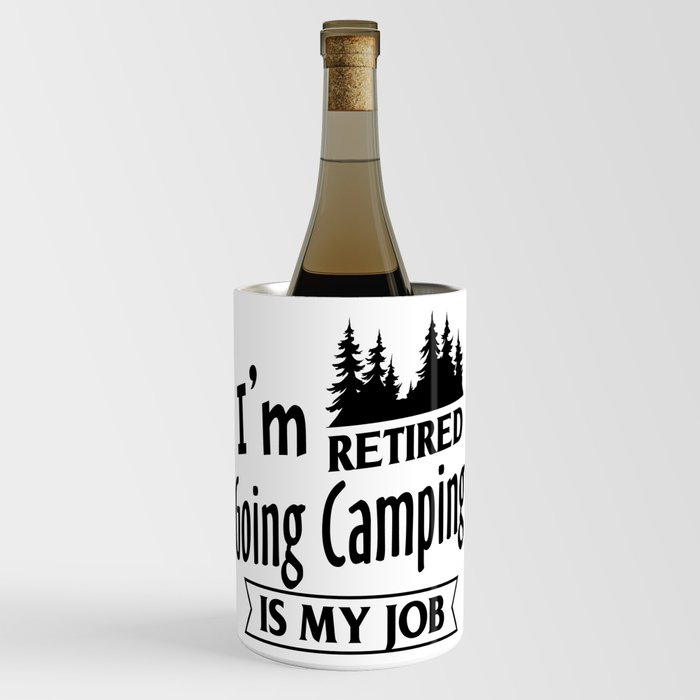 I´m Retired Going Camping Is My Job Wine Chiller