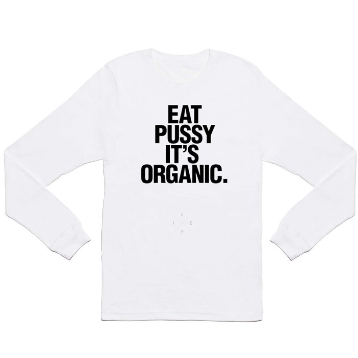 Eat pussy, it's organic Long Sleeve T Shirt