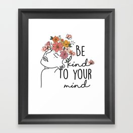 Be kind to your mind Framed Art Print