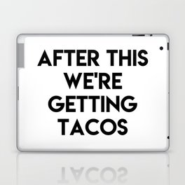 After this we're getting tacos Laptop Skin