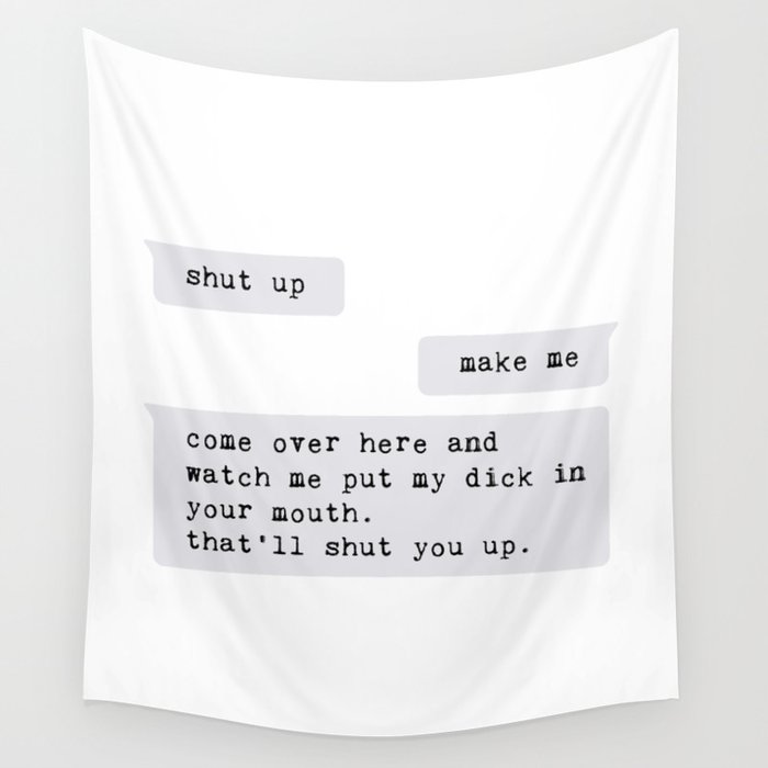 come over here and watch me put my dick in your mouth Wall