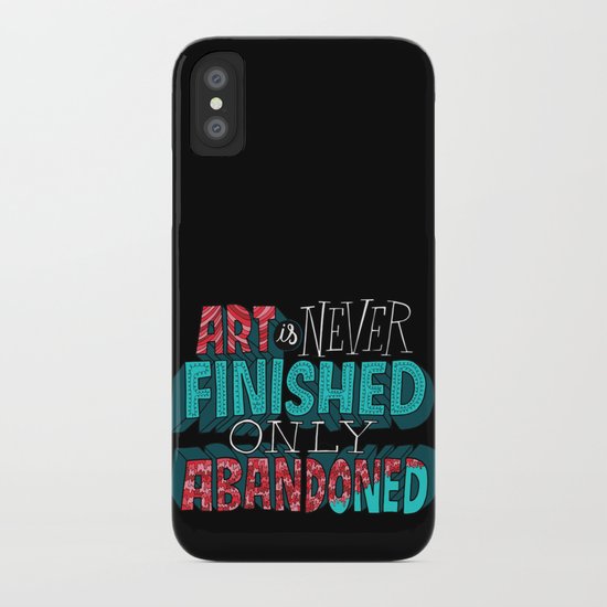 Art is Never Finished Only Abandoned iPhone Case