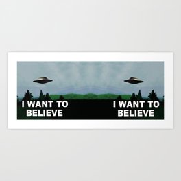 i want to believe! Art Print