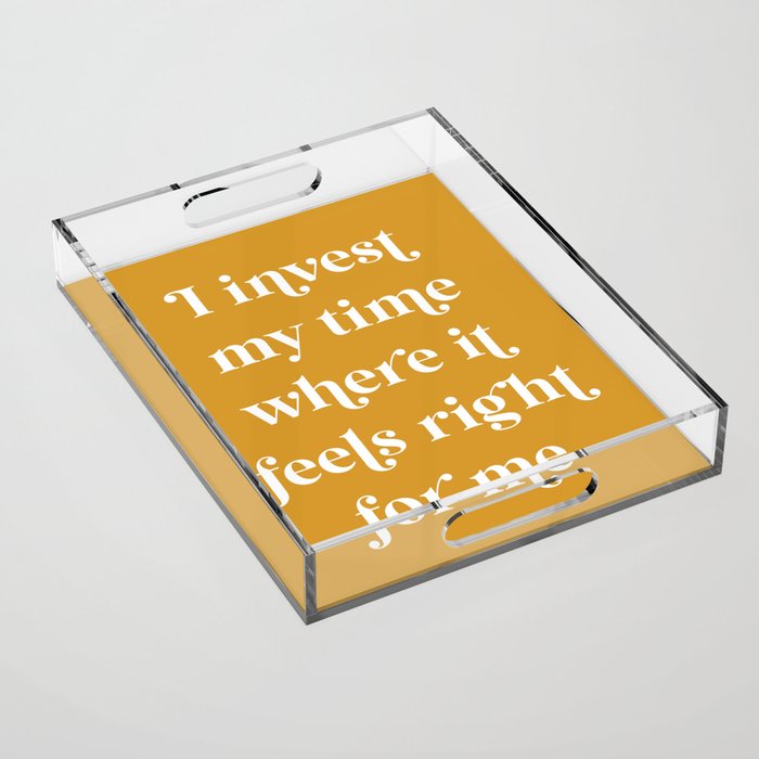 I Invest My Time - Mustard Acrylic Tray