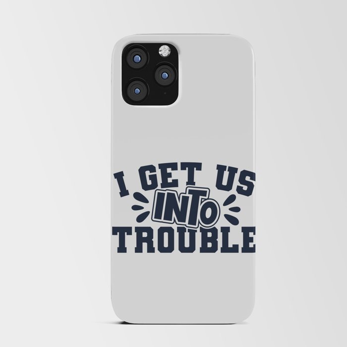 Best Friend I Get Us Into Trouble iPhone Card Case